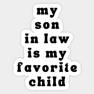 My Son In Law Is My Favorite Child Sticker